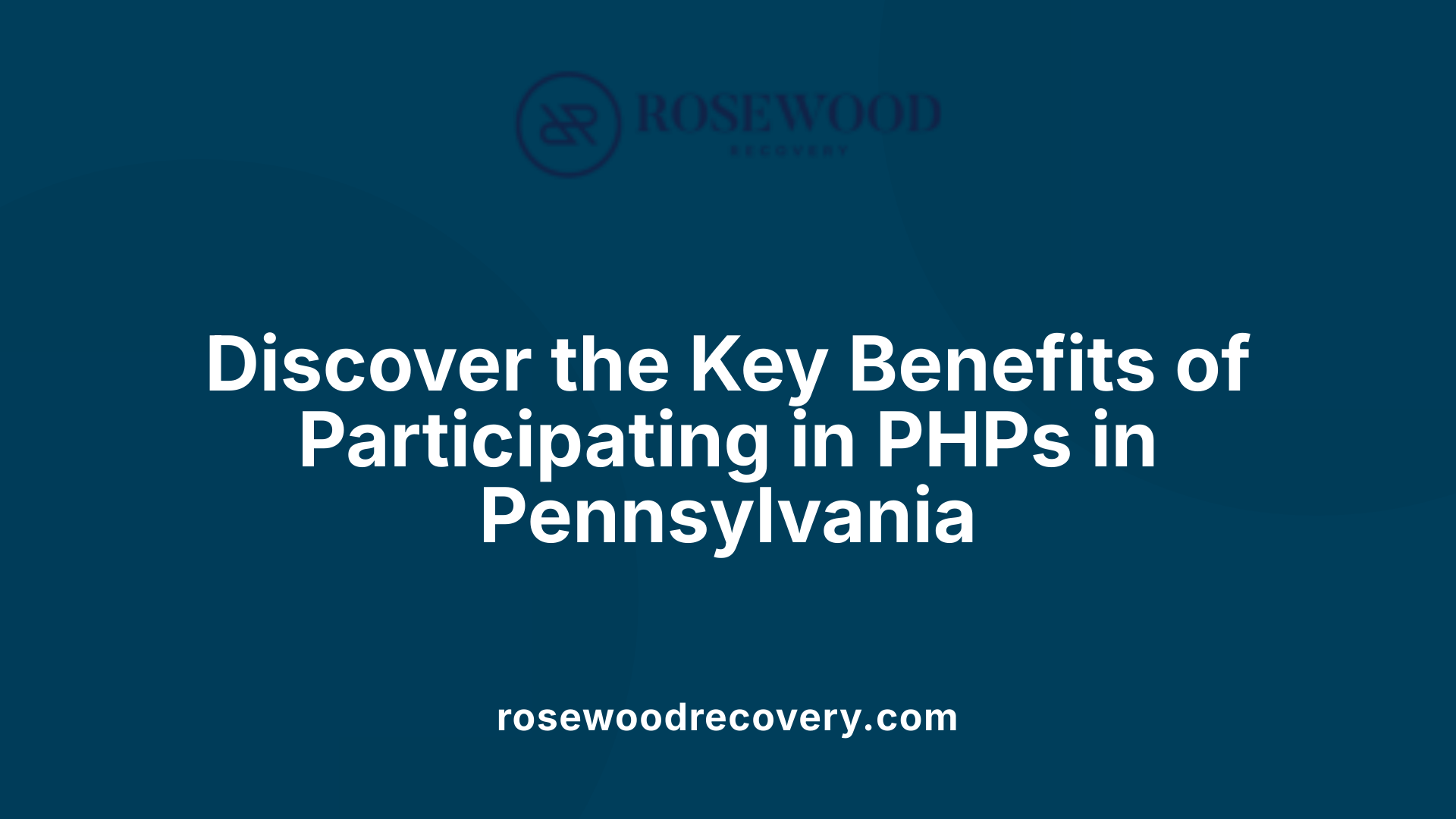 Discover the Key Benefits of Participating in PHPs in Pennsylvania