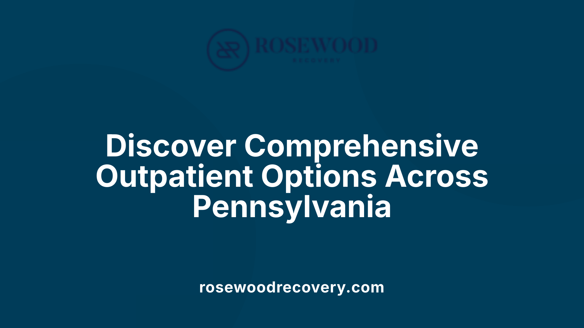 Discover Comprehensive Outpatient Options Across Pennsylvania