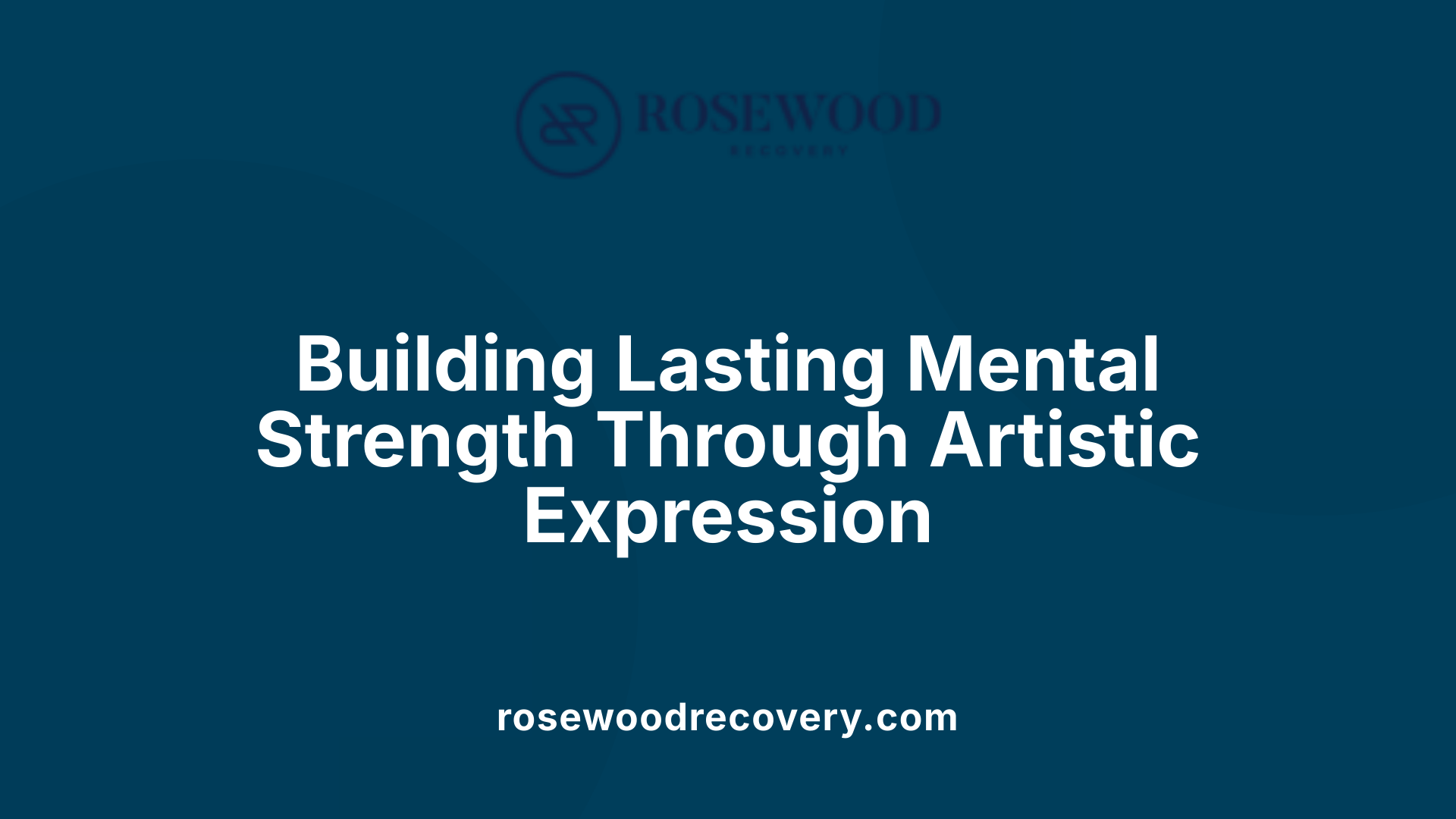 Building Lasting Mental Strength Through Artistic Expression