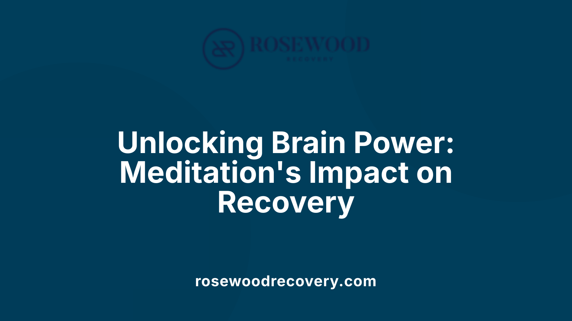 Unlocking Brain Power: Meditation's Impact on Recovery