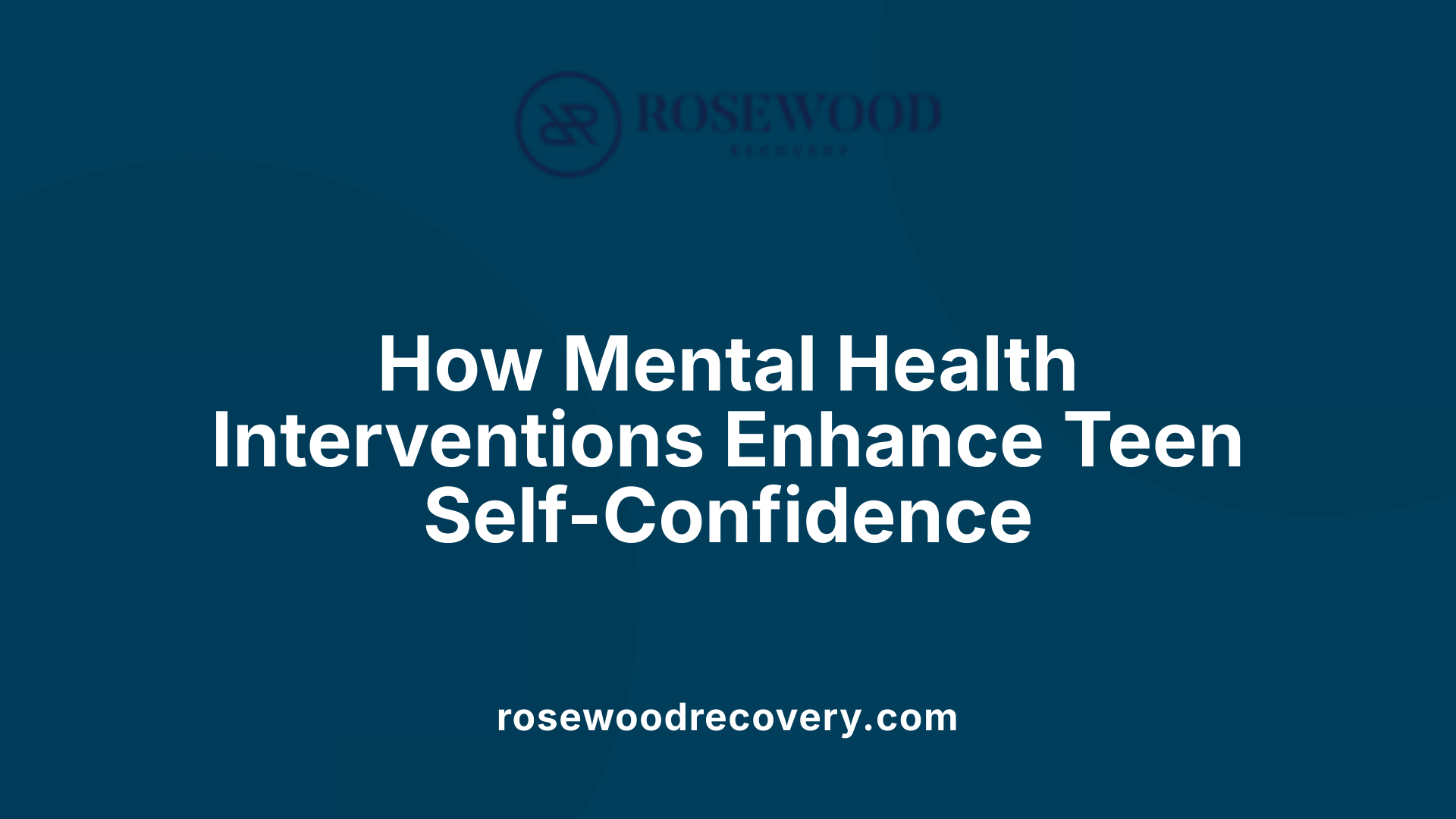 How Mental Health Interventions Enhance Teen Self-Confidence