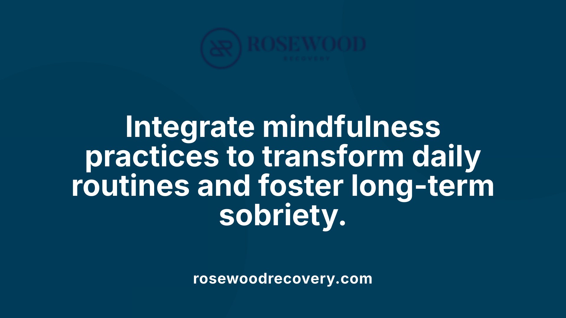 Integrate mindfulness practices to transform daily routines and foster long-term sobriety.