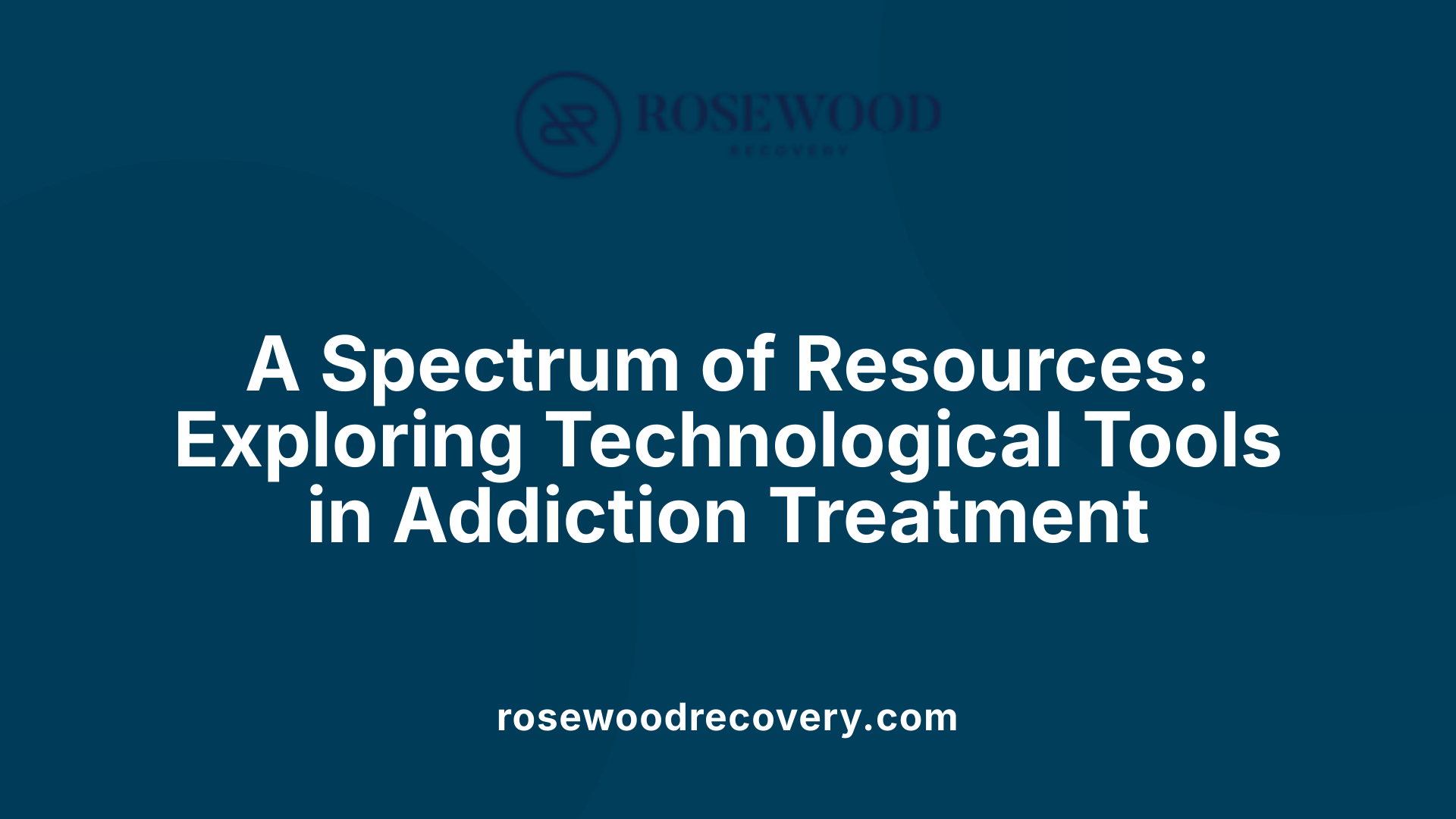 A Spectrum of Resources: Exploring Technological Tools in Addiction Treatment