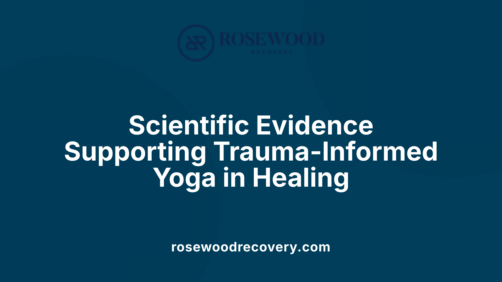 Scientific Evidence Supporting Trauma-Informed Yoga in Healing