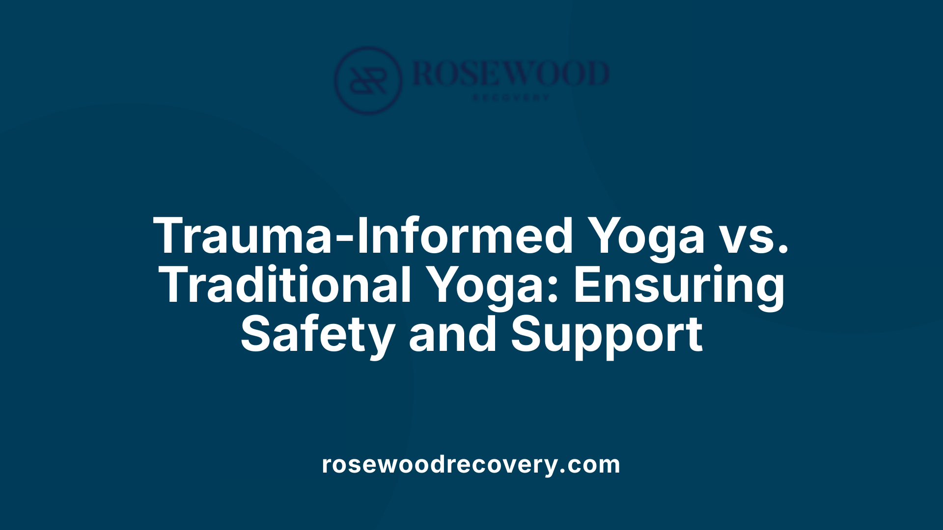 Trauma-Informed Yoga vs. Traditional Yoga: Ensuring Safety and Support