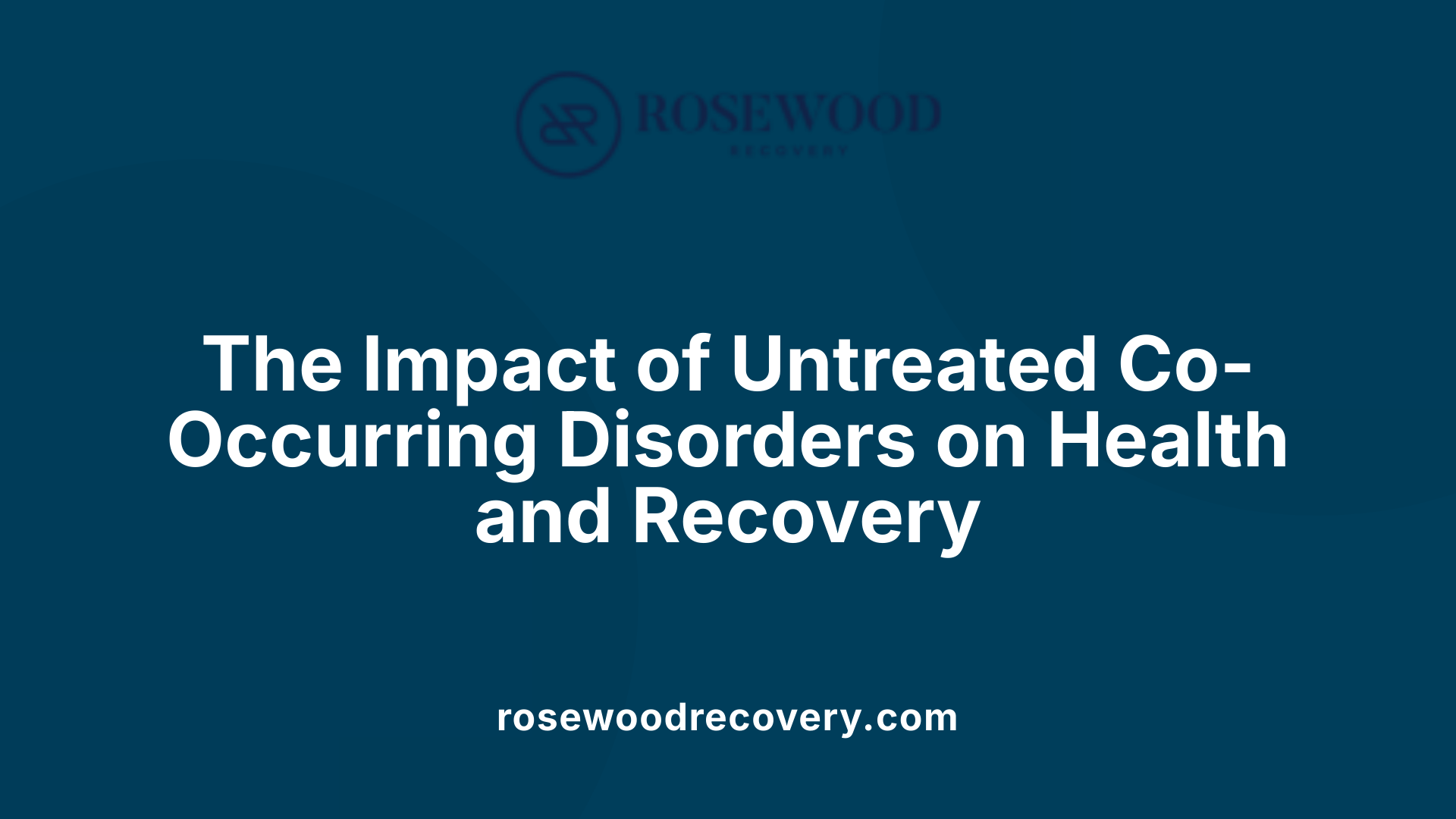 The Impact of Untreated Co-Occurring Disorders on Health and Recovery