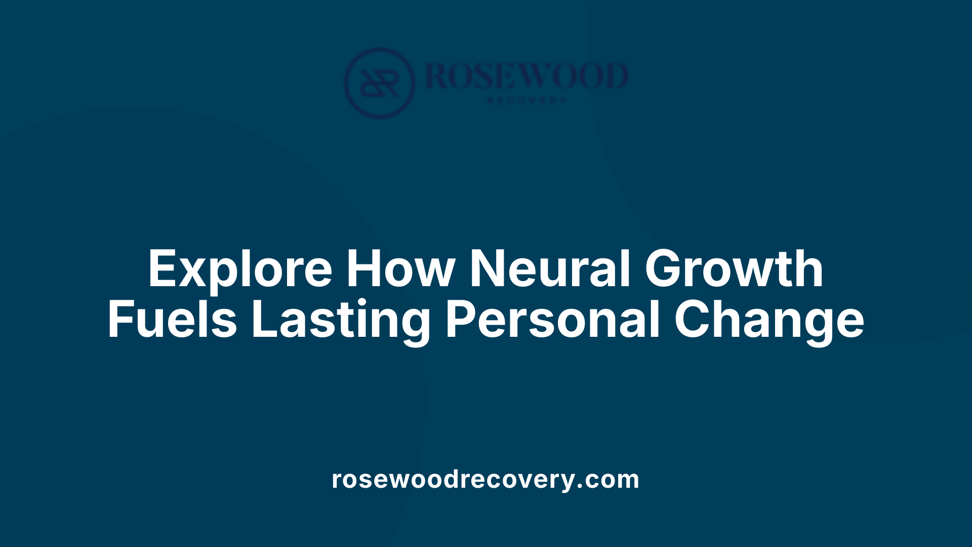 Explore How Neural Growth Fuels Lasting Personal Change