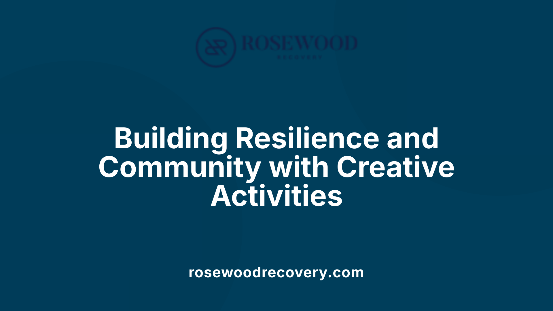 Building Resilience and Community with Creative Activities