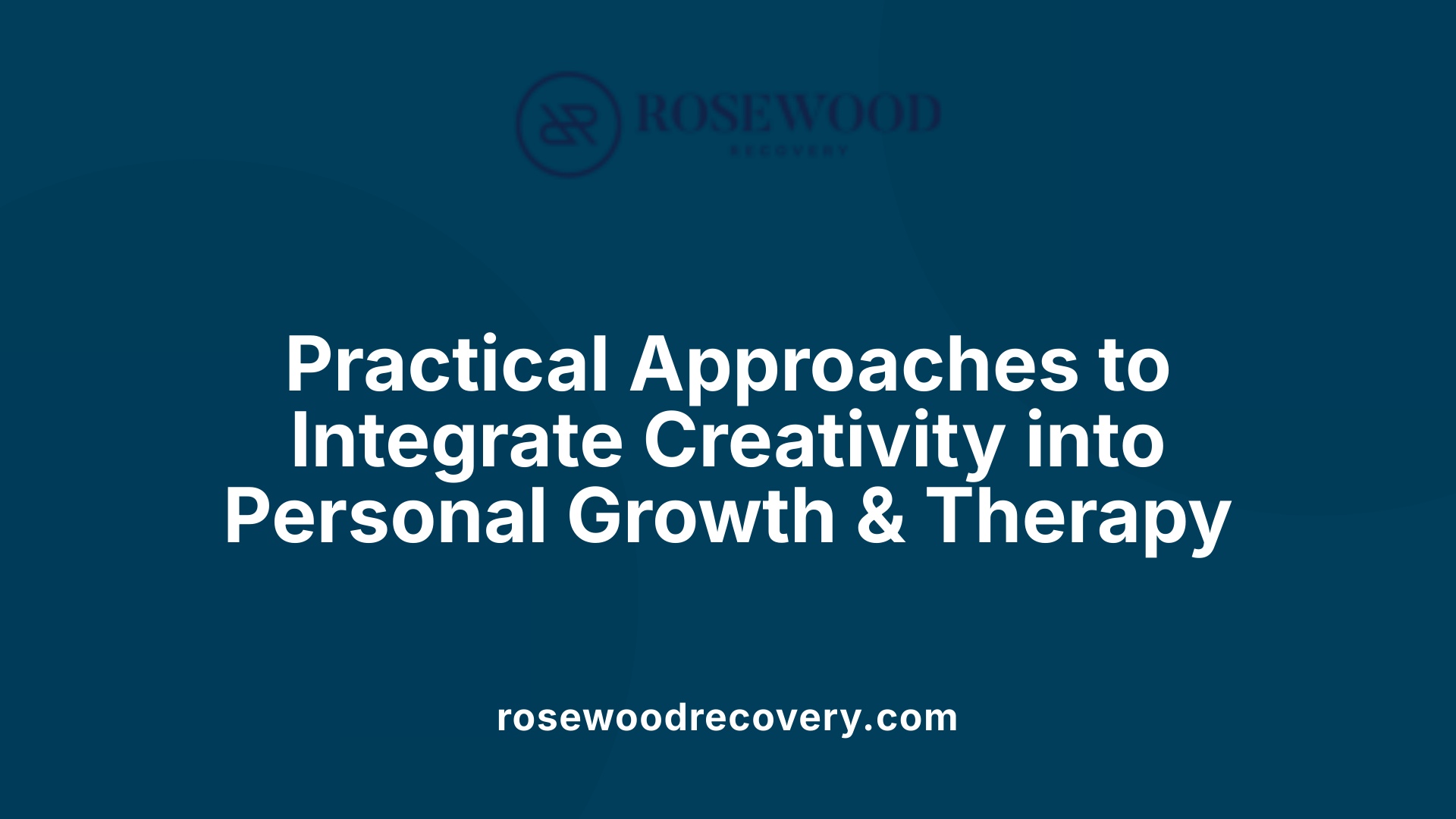Practical Approaches to Integrate Creativity into Personal Growth &amp; Therapy