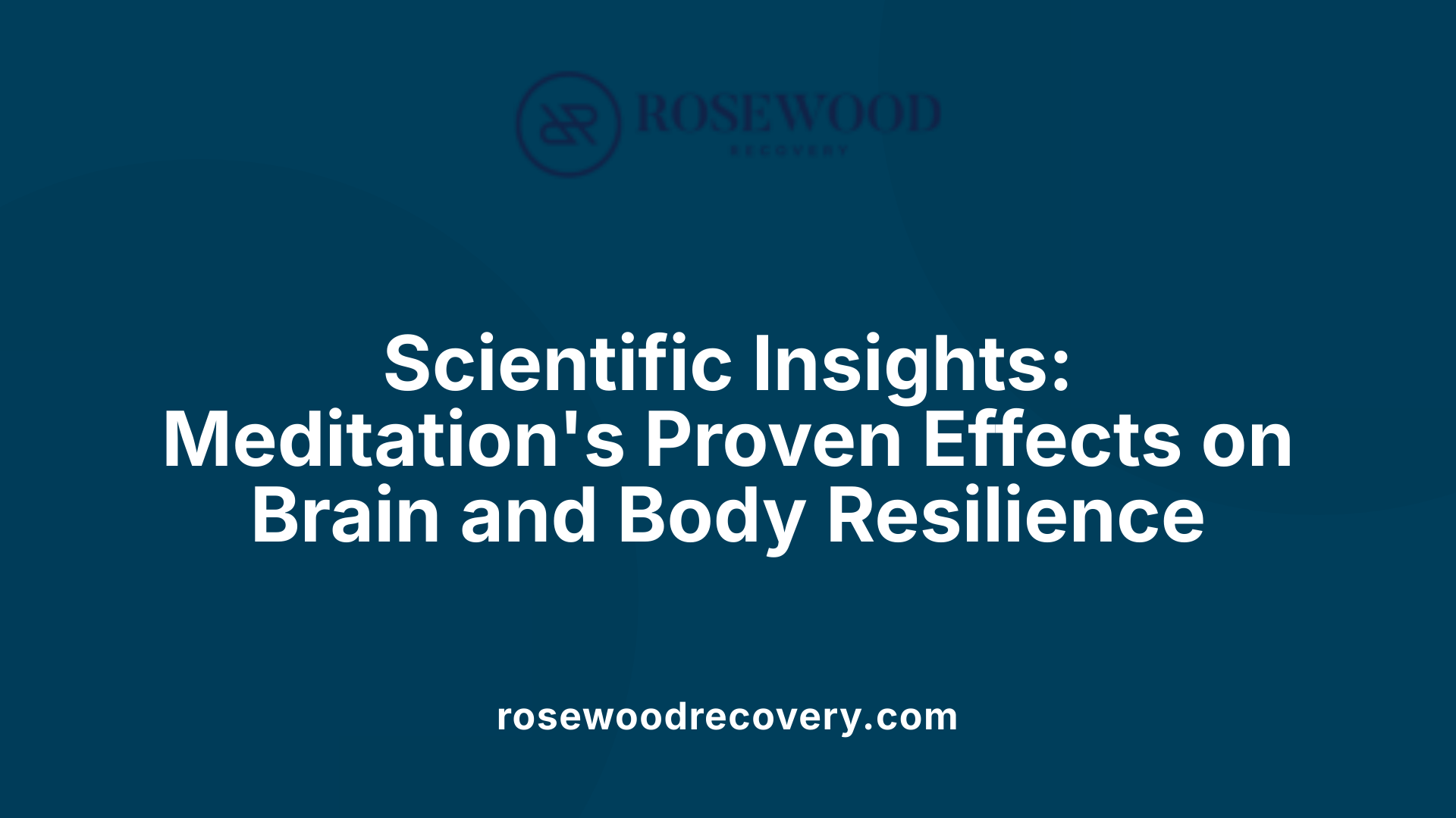 Scientific Insights: Meditation's Proven Effects on Brain and Body Resilience