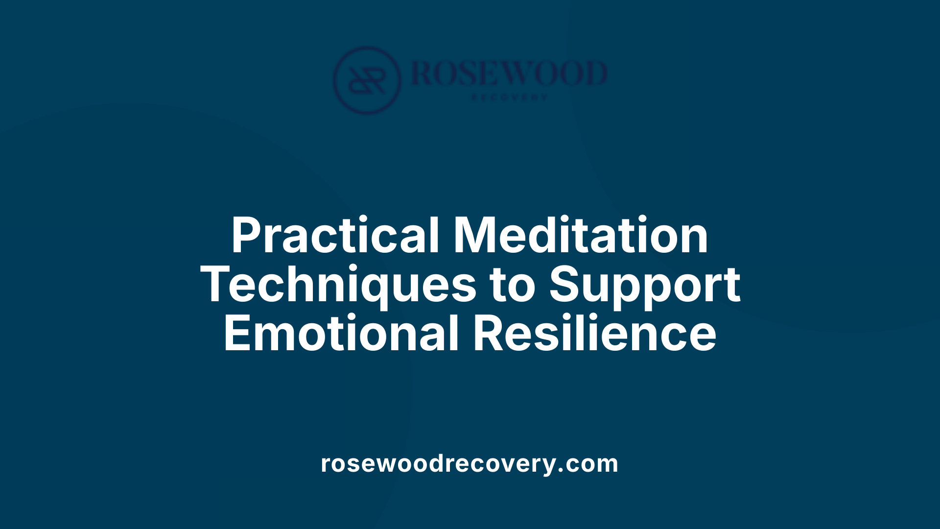 Practical Meditation Techniques to Support Emotional Resilience