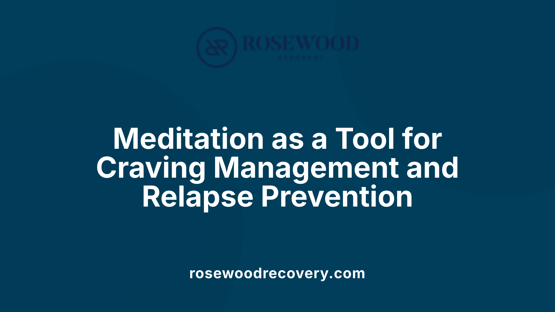 Meditation as a Tool for Craving Management and Relapse Prevention