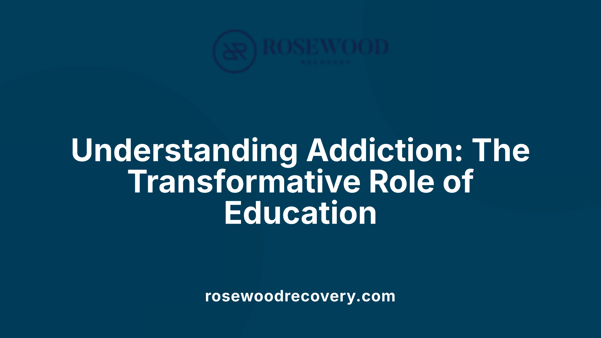 Understanding Addiction: The Transformative Role of Education