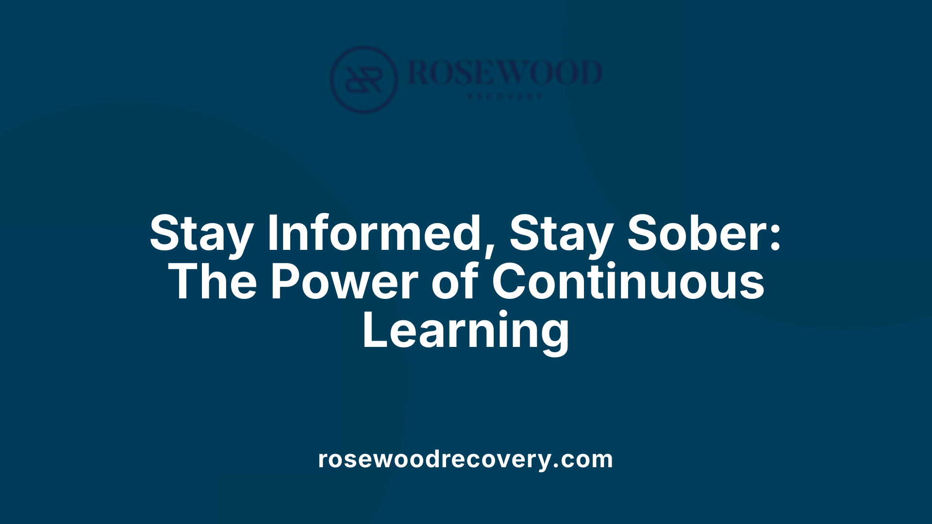 Stay Informed, Stay Sober: The Power of Continuous Learning
