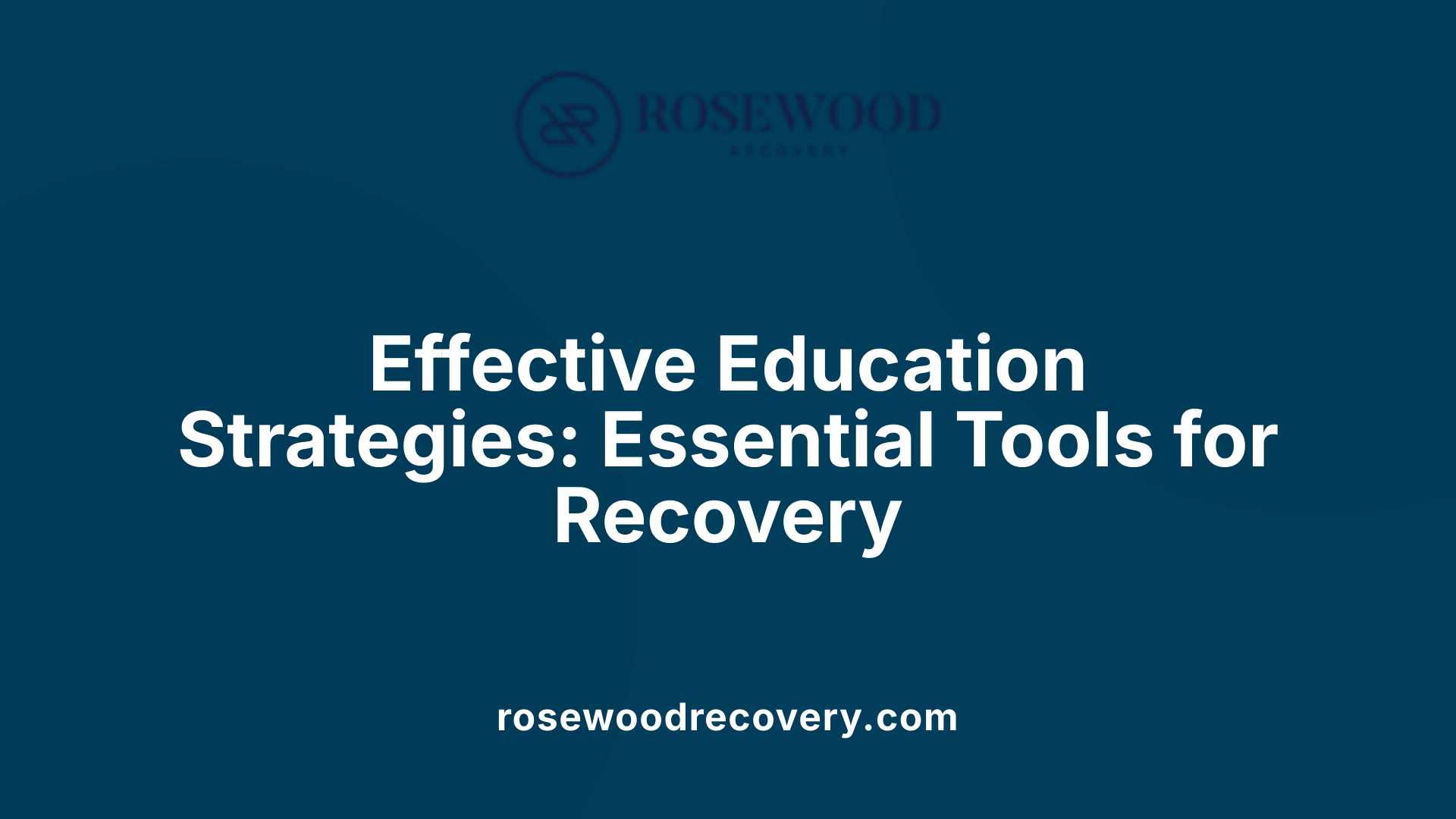 Effective Education Strategies: Essential Tools for Recovery