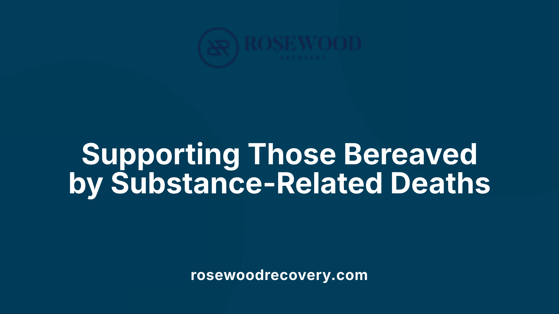 Supporting Those Bereaved by Substance-Related Deaths