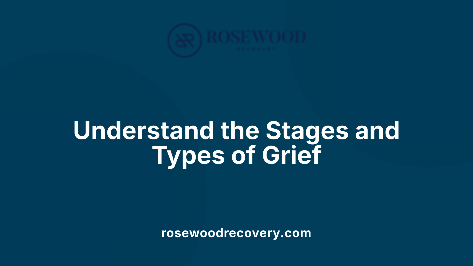 Understand the Stages and Types of Grief