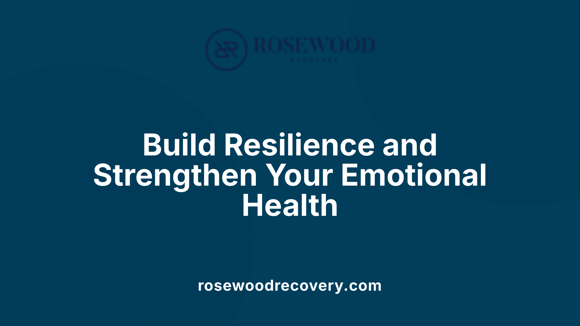 Build Resilience and Strengthen Your Emotional Health