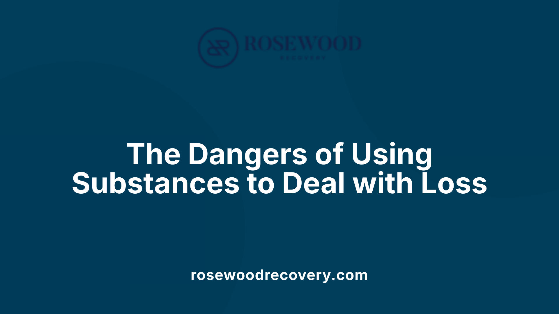 The Dangers of Using Substances to Deal with Loss