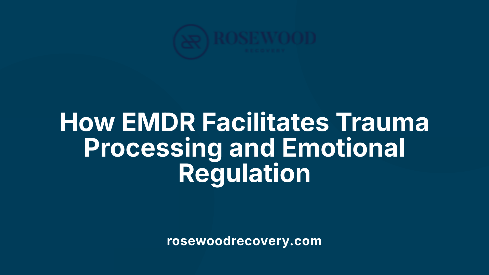 How EMDR Facilitates Trauma Processing and Emotional Regulation