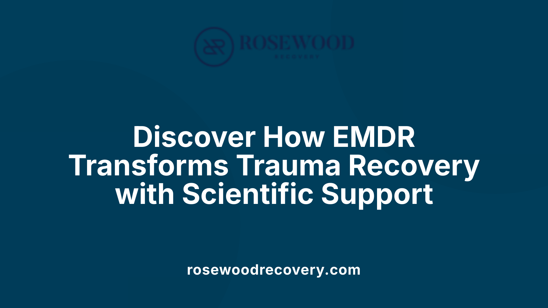 Discover How EMDR Transforms Trauma Recovery with Scientific Support