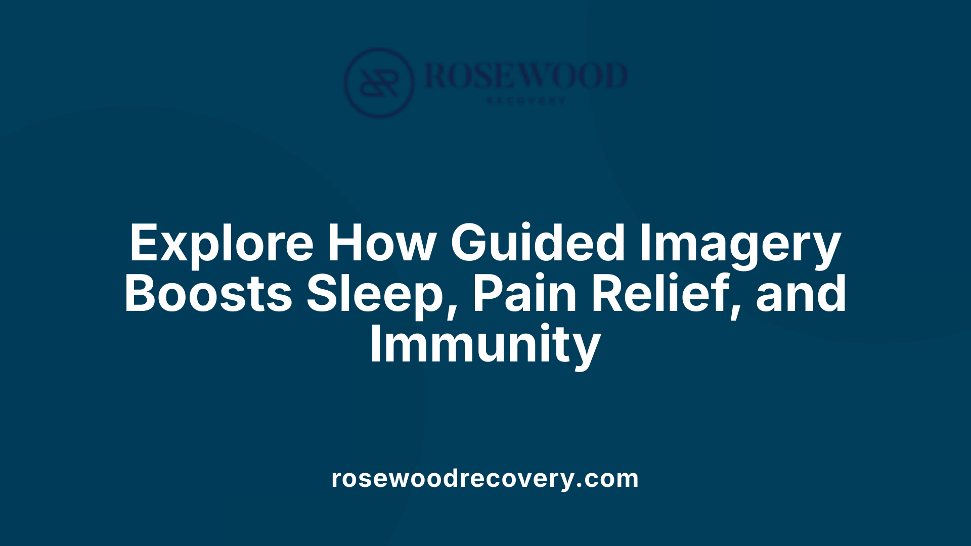 Explore How Guided Imagery Boosts Sleep, Pain Relief, and Immunity