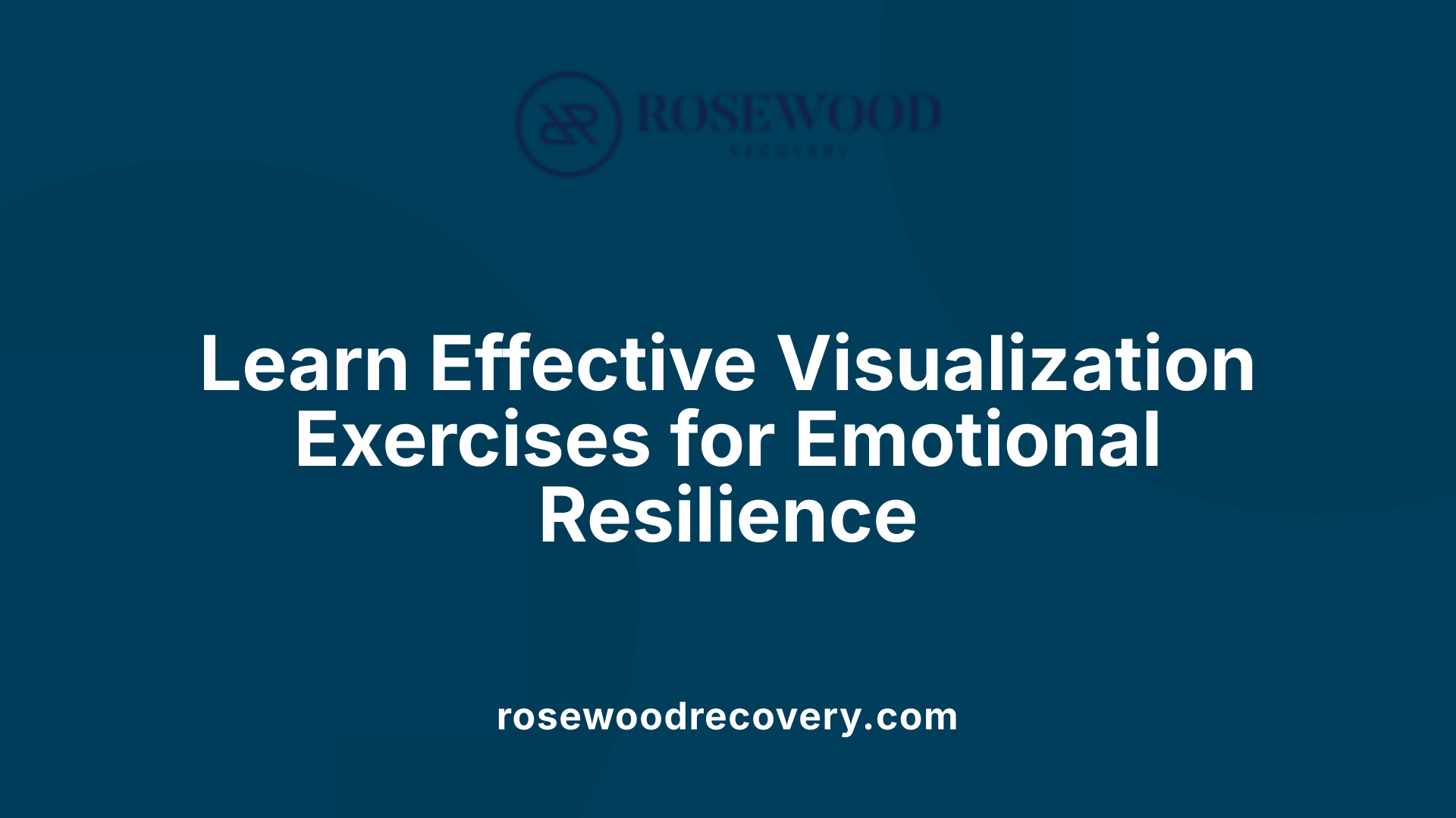 Learn Effective Visualization Exercises for Emotional Resilience