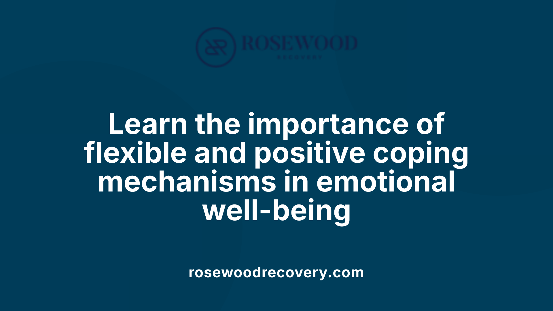 Learn the importance of flexible and positive coping mechanisms in emotional well-being