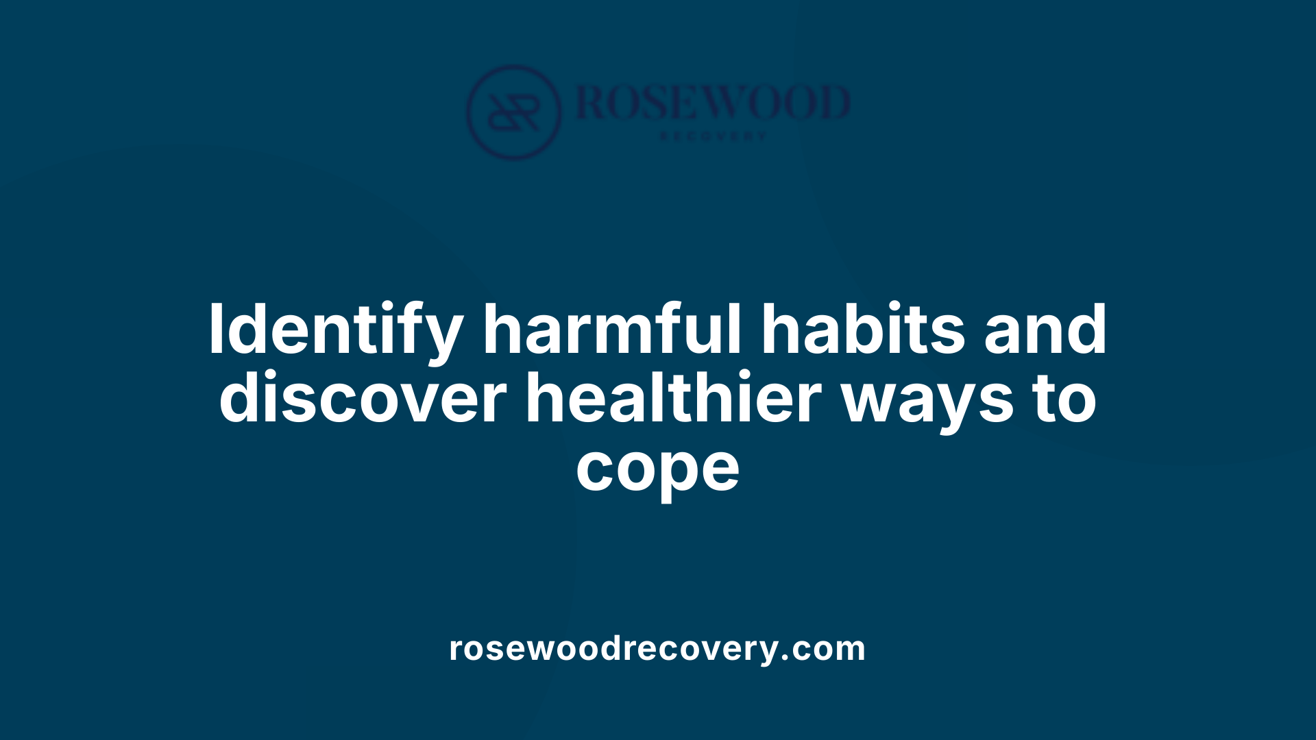 Identify harmful habits and discover healthier ways to cope