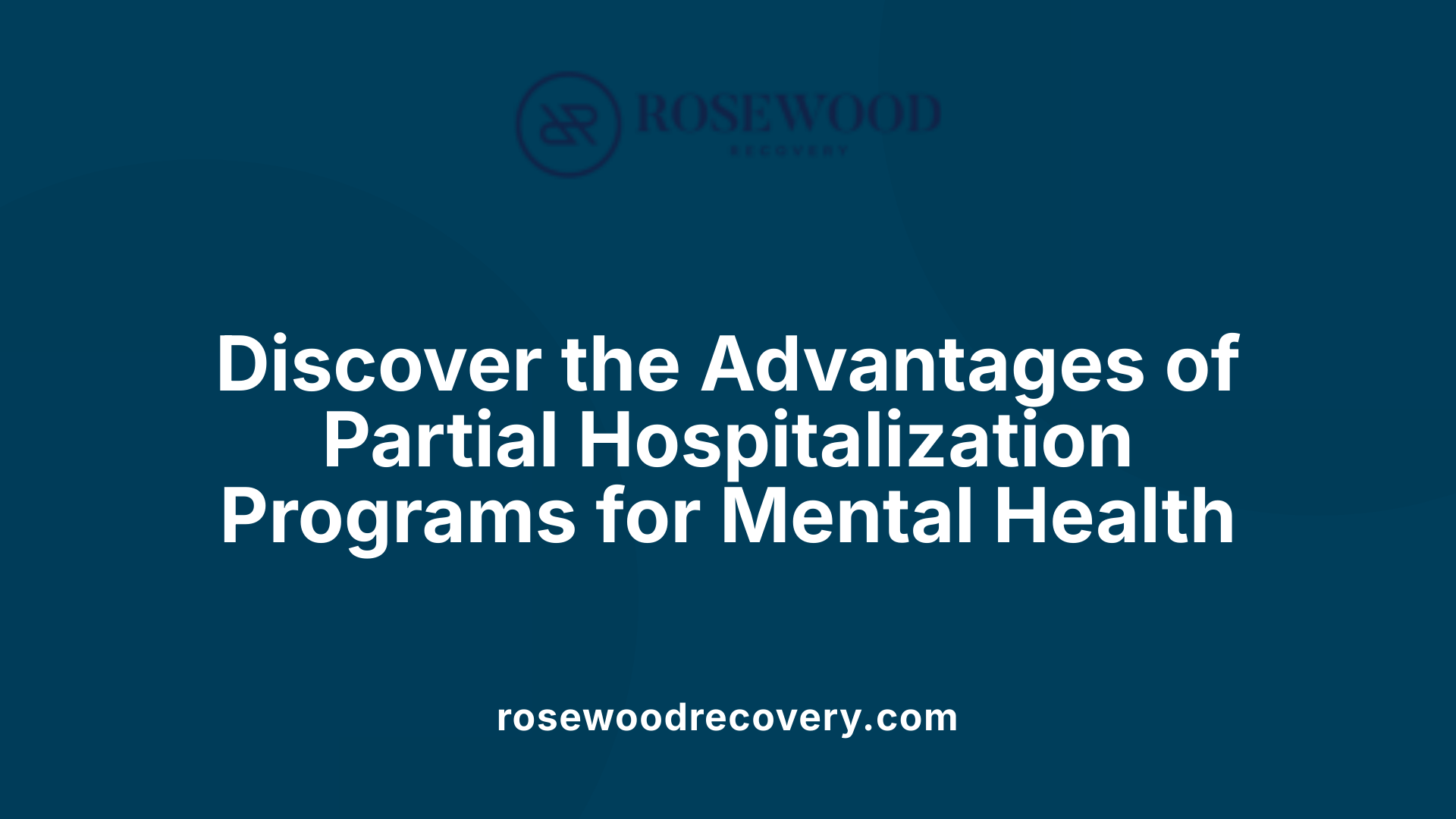 Discover the Advantages of Partial Hospitalization Programs for Mental Health