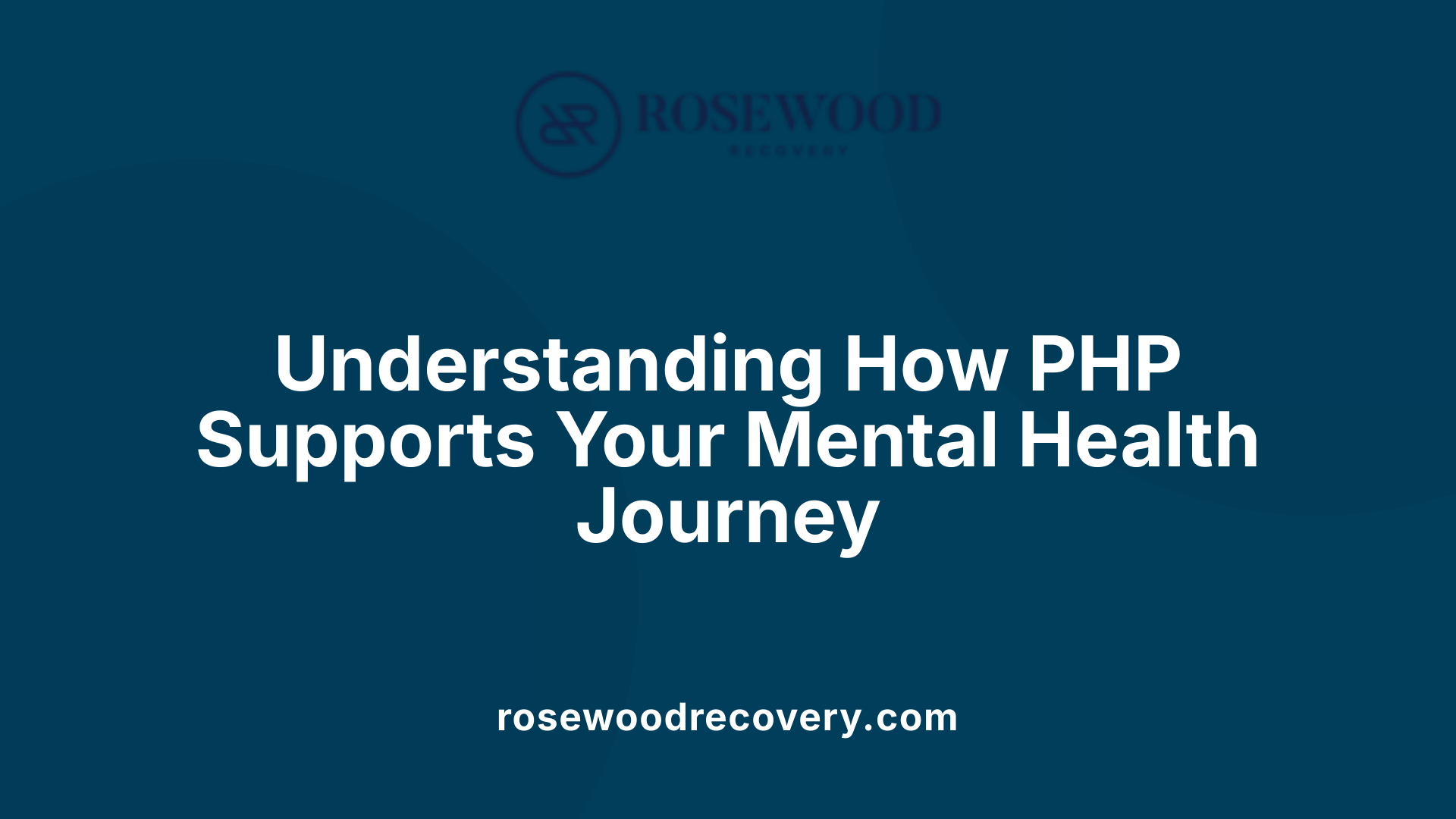 Understanding How PHP Supports Your Mental Health Journey