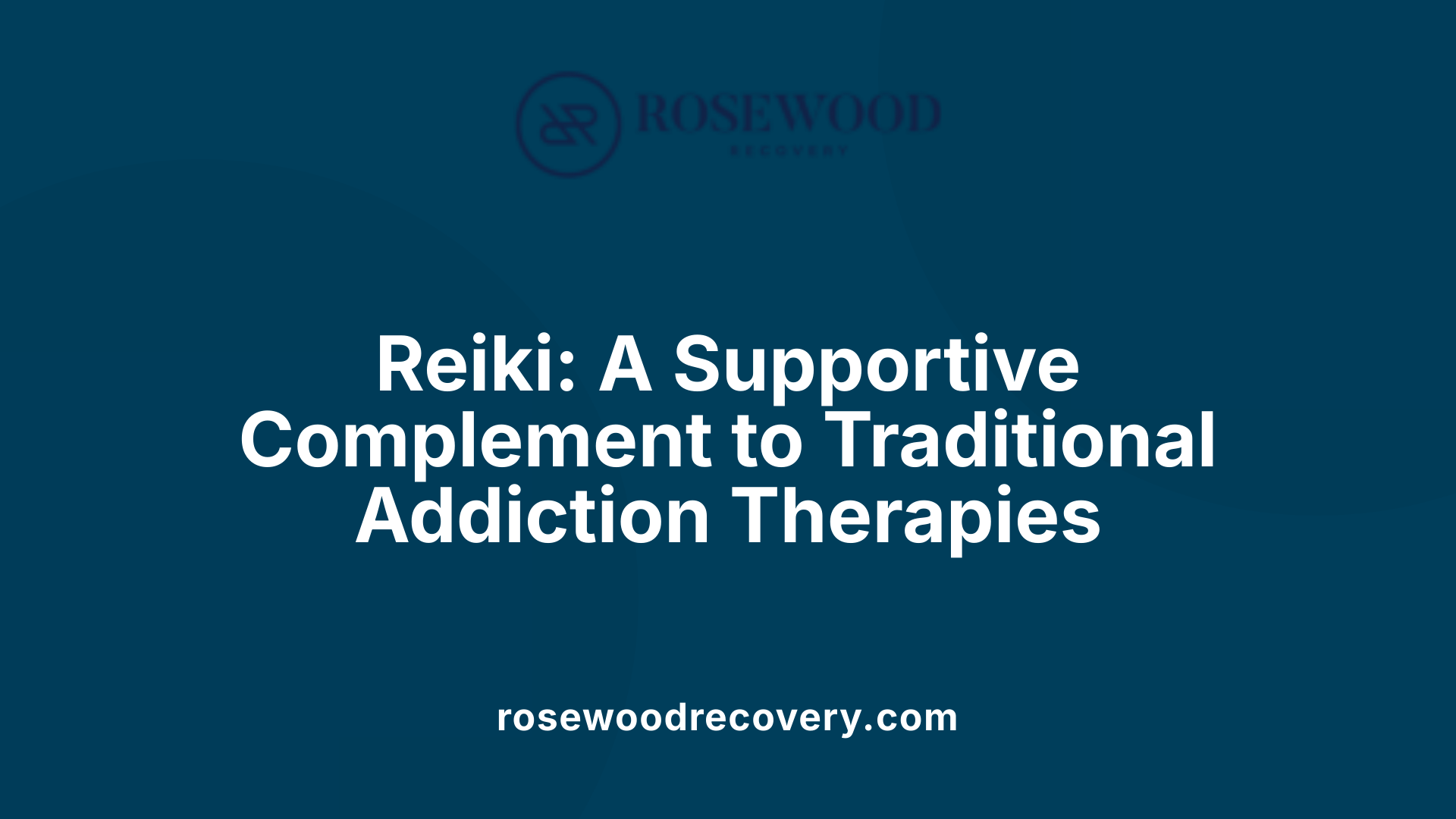 Reiki: A Supportive Complement to Traditional Addiction Therapies