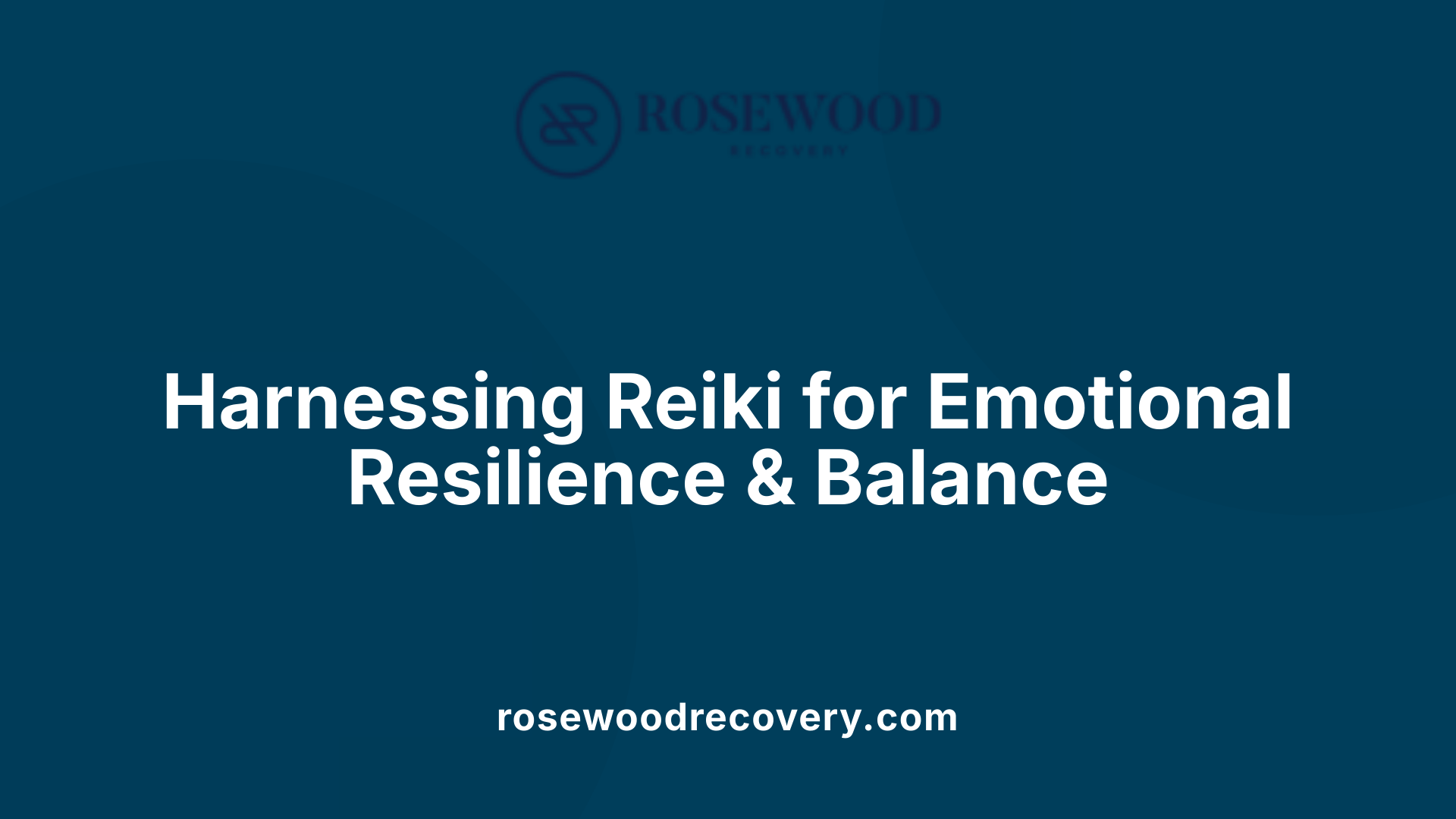 Harnessing Reiki for Emotional Resilience &amp; Balance