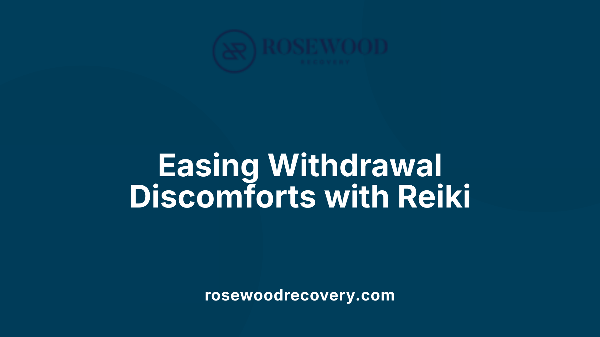 Easing Withdrawal Discomforts with Reiki