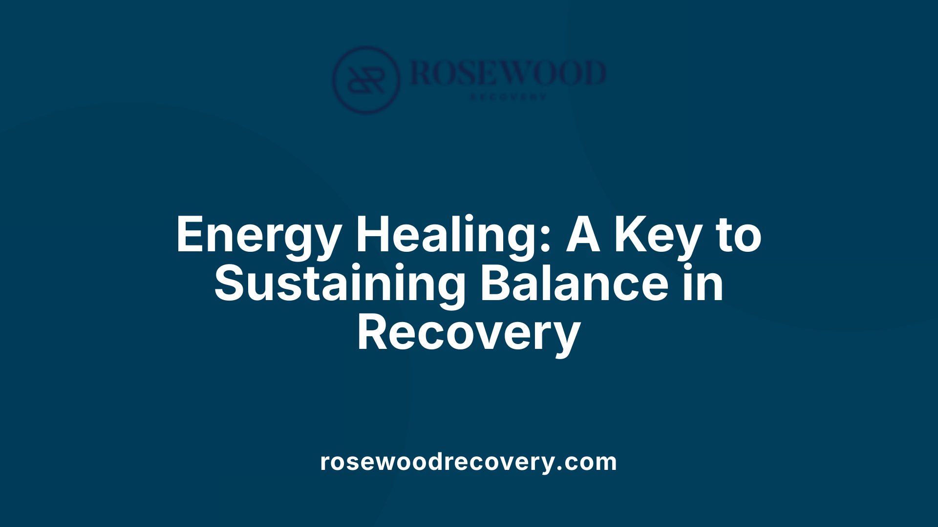 Energy Healing: A Key to Sustaining Balance in Recovery