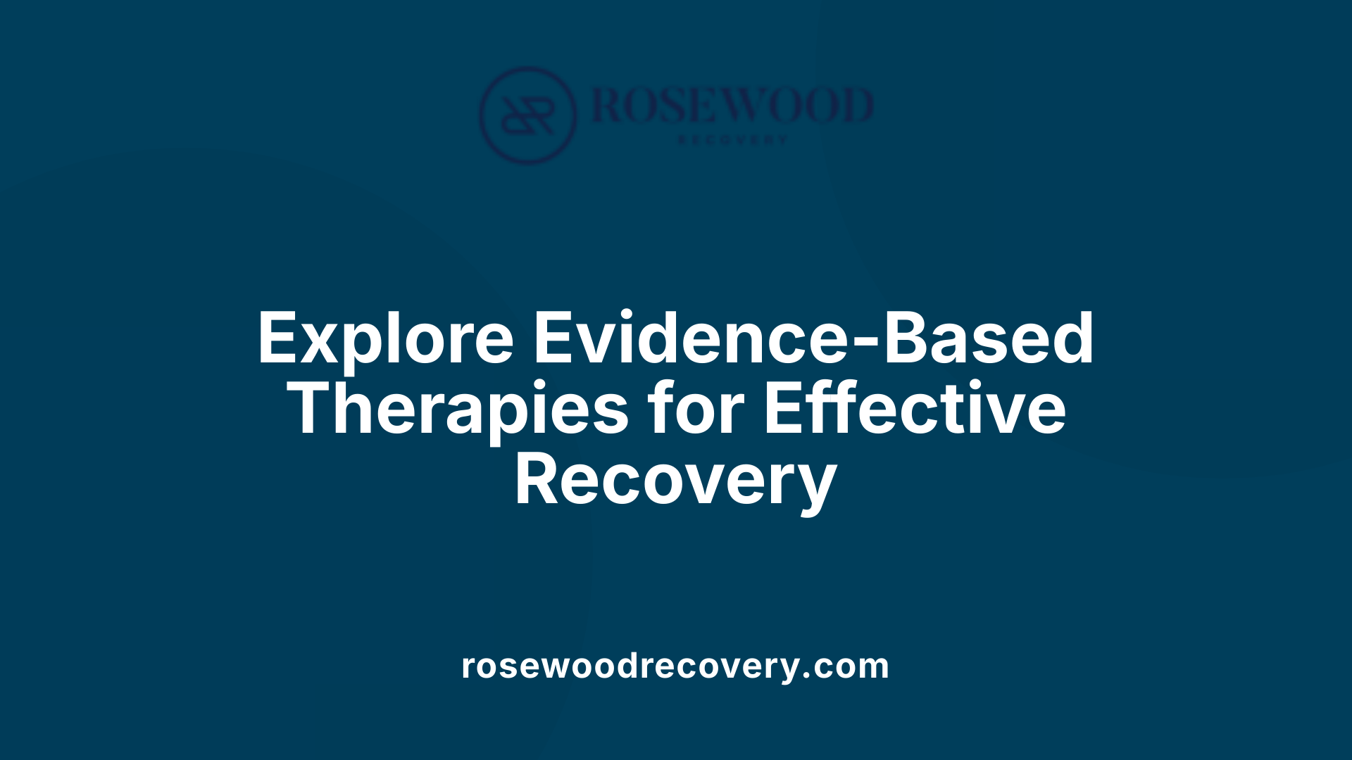 Explore Evidence-Based Therapies for Effective Recovery