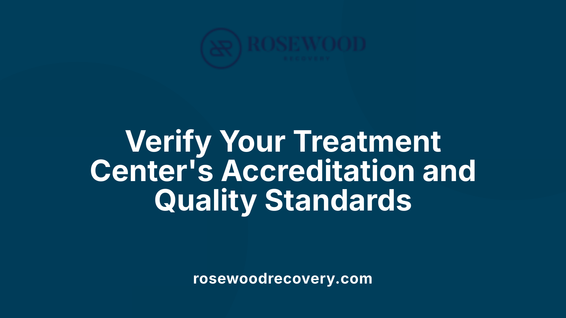 Verify Your Treatment Center's Accreditation and Quality Standards