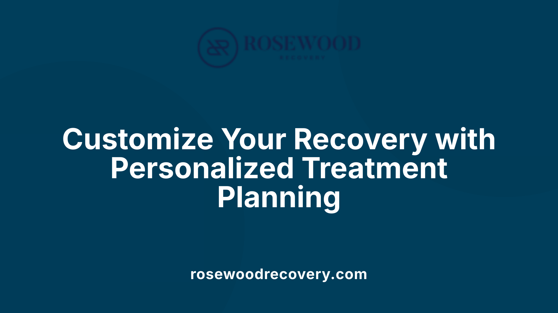 Customize Your Recovery with Personalized Treatment Planning