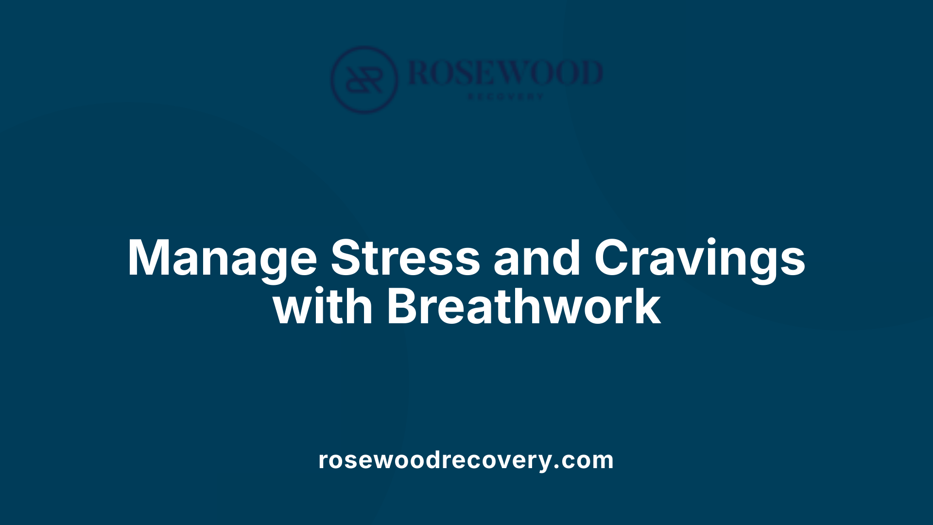 Manage Stress and Cravings with Breathwork