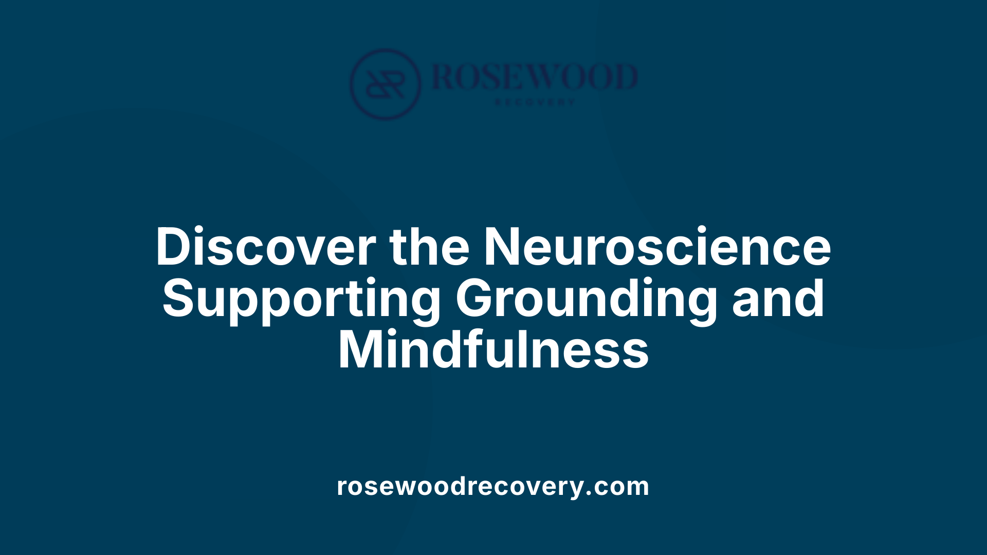 Discover the Neuroscience Supporting Grounding and Mindfulness