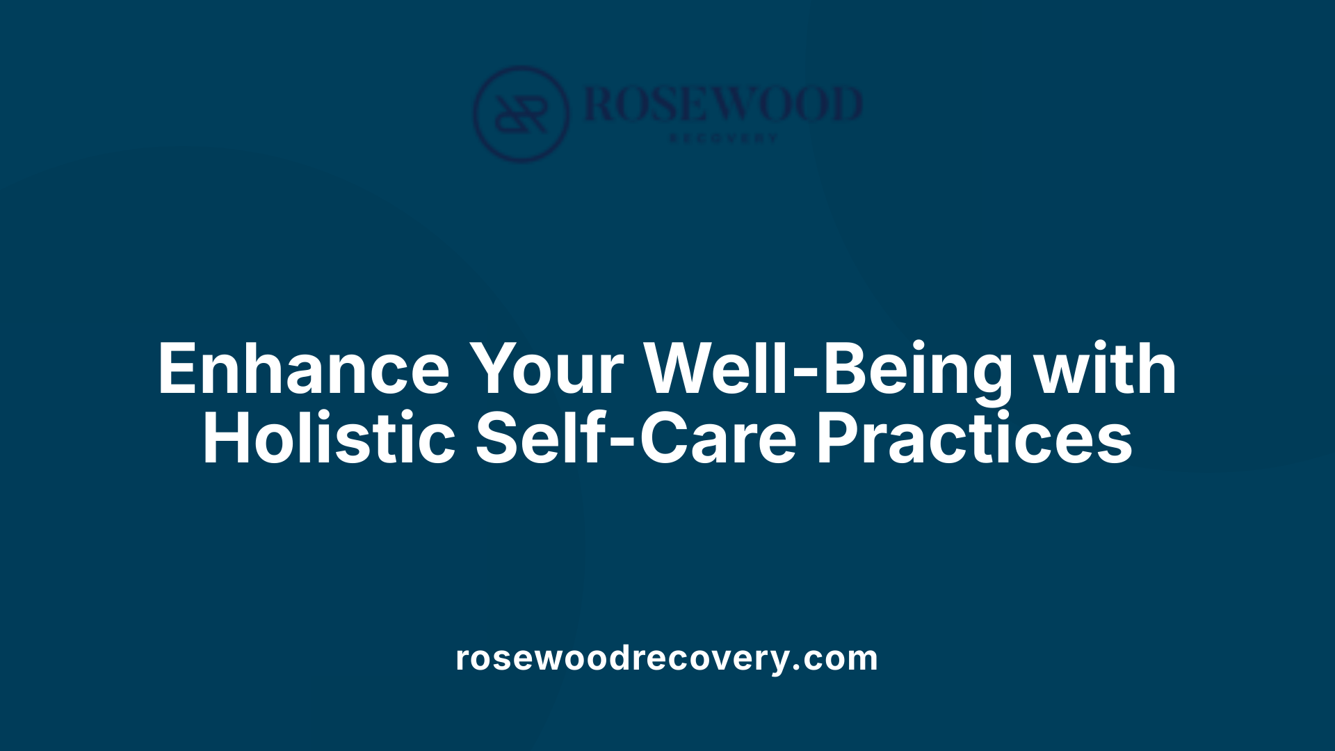 Enhance Your Well-Being with Holistic Self-Care Practices