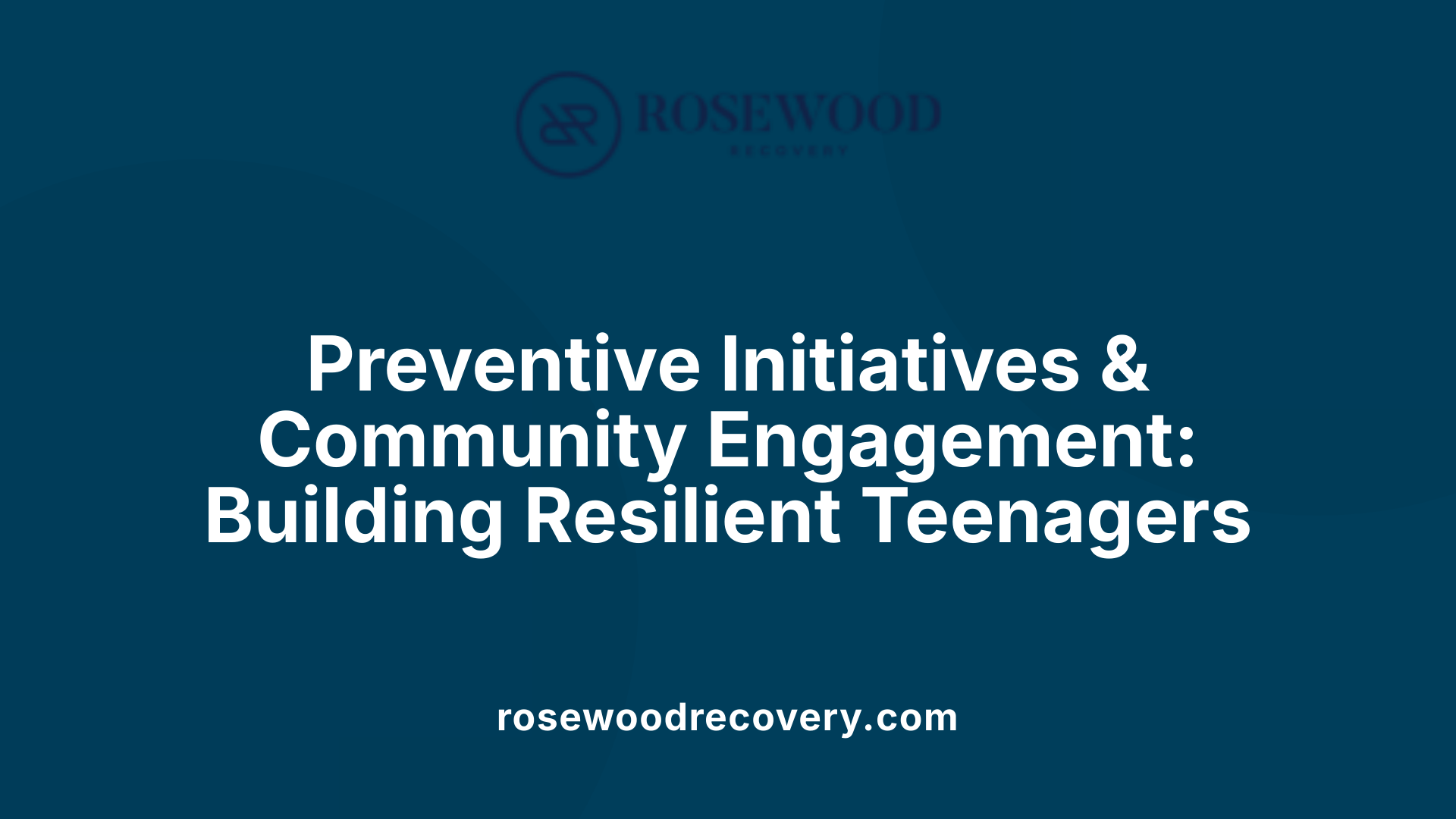 Preventive Initiatives &amp; Community Engagement: Building Resilient Teenagers