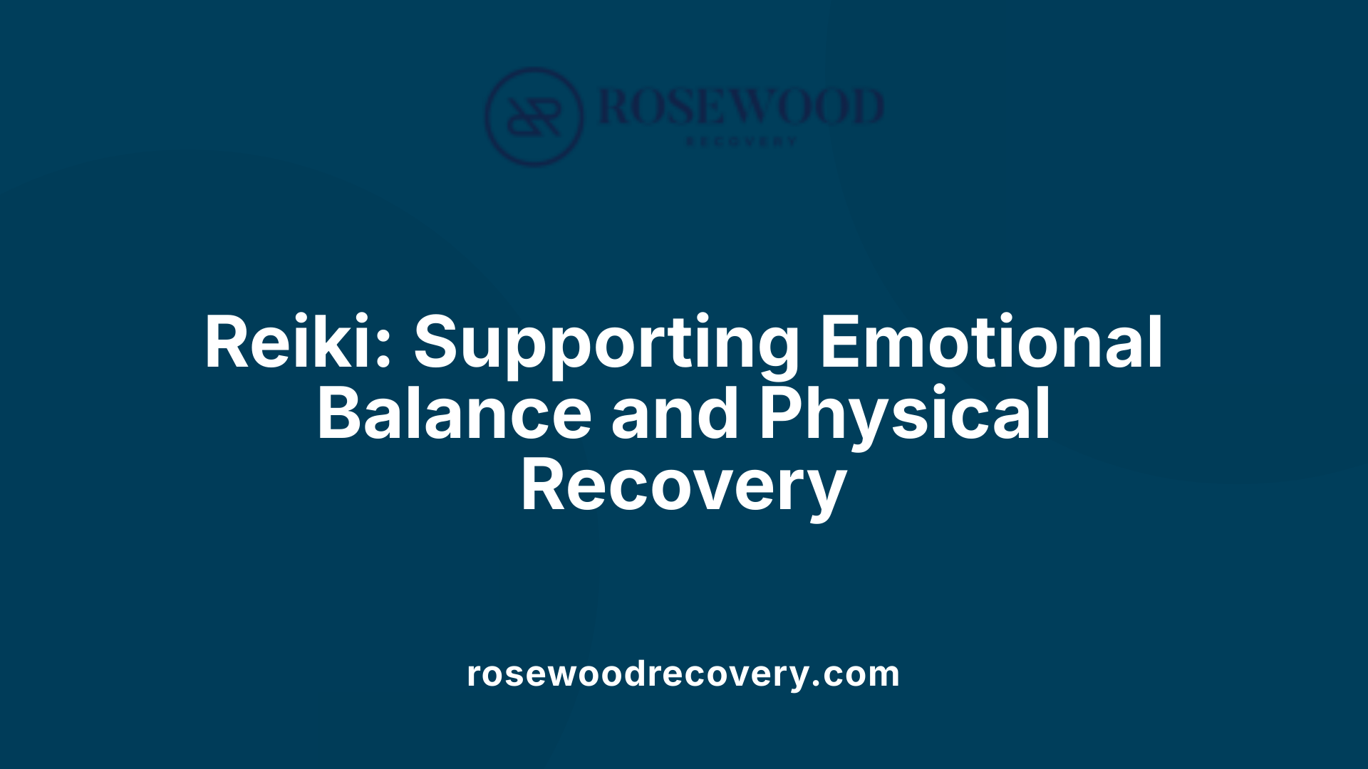 Reiki: Supporting Emotional Balance and Physical Recovery