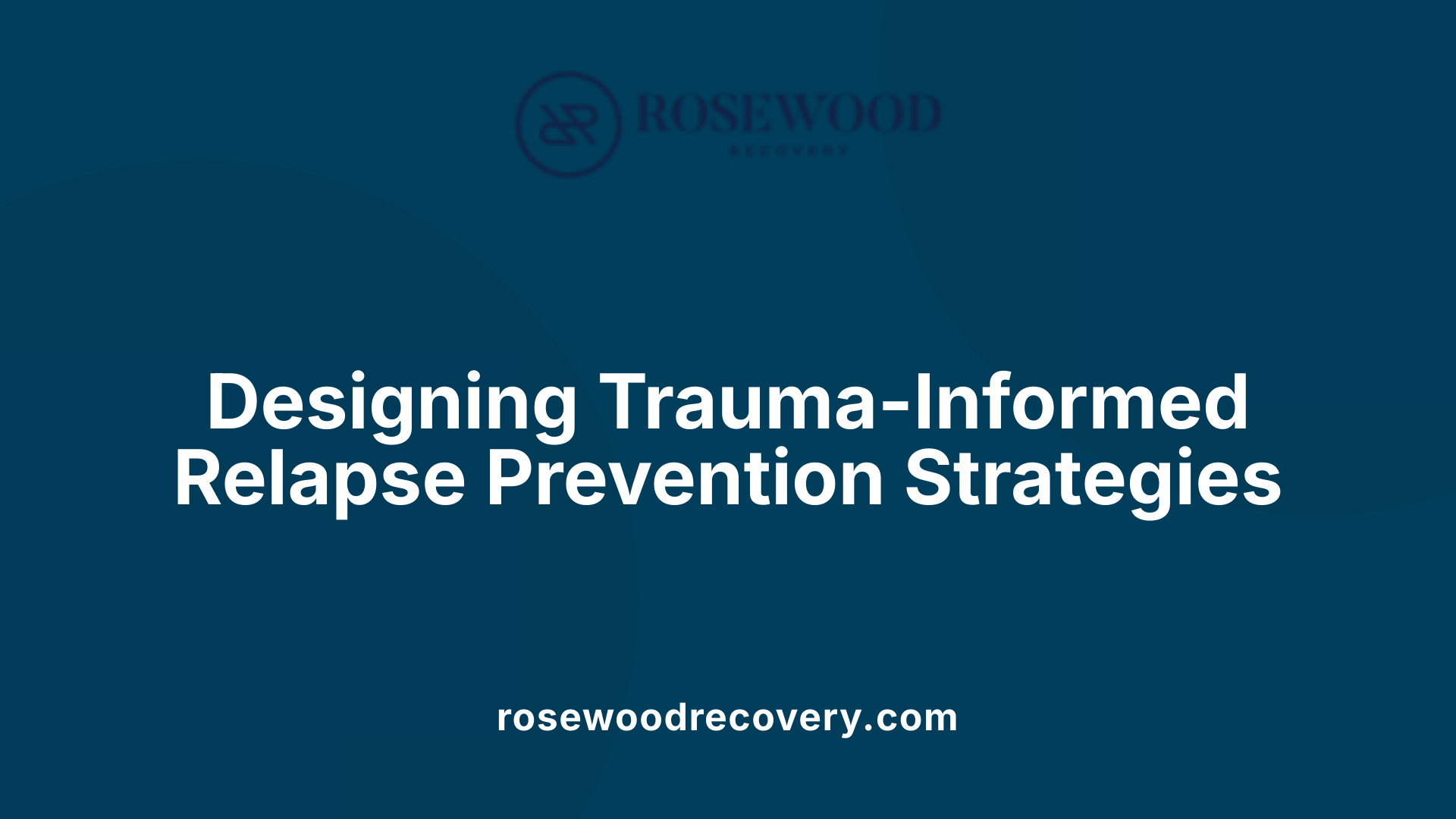 Designing Trauma-Informed Relapse Prevention Strategies