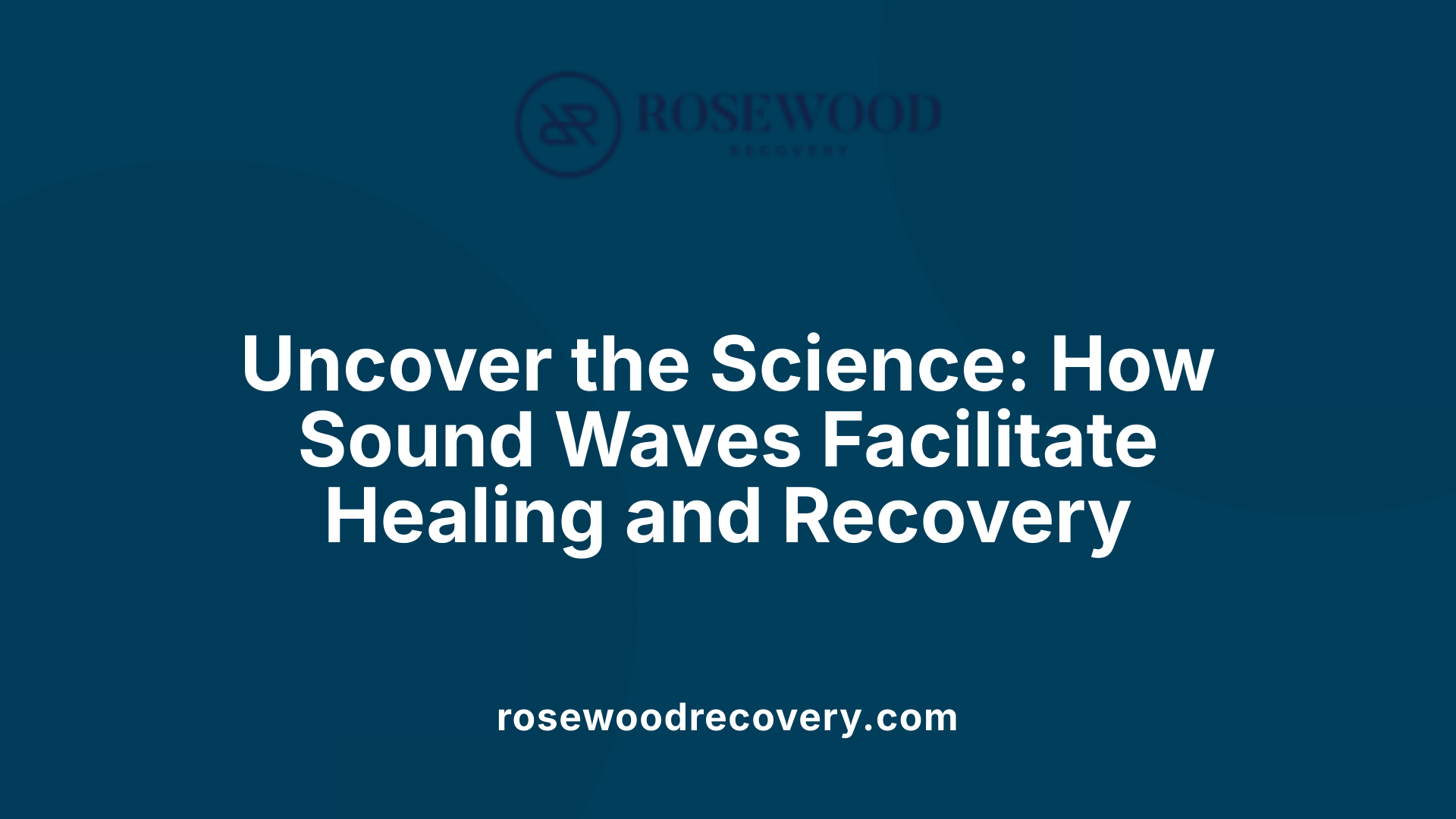 Uncover the Science: How Sound Waves Facilitate Healing and Recovery