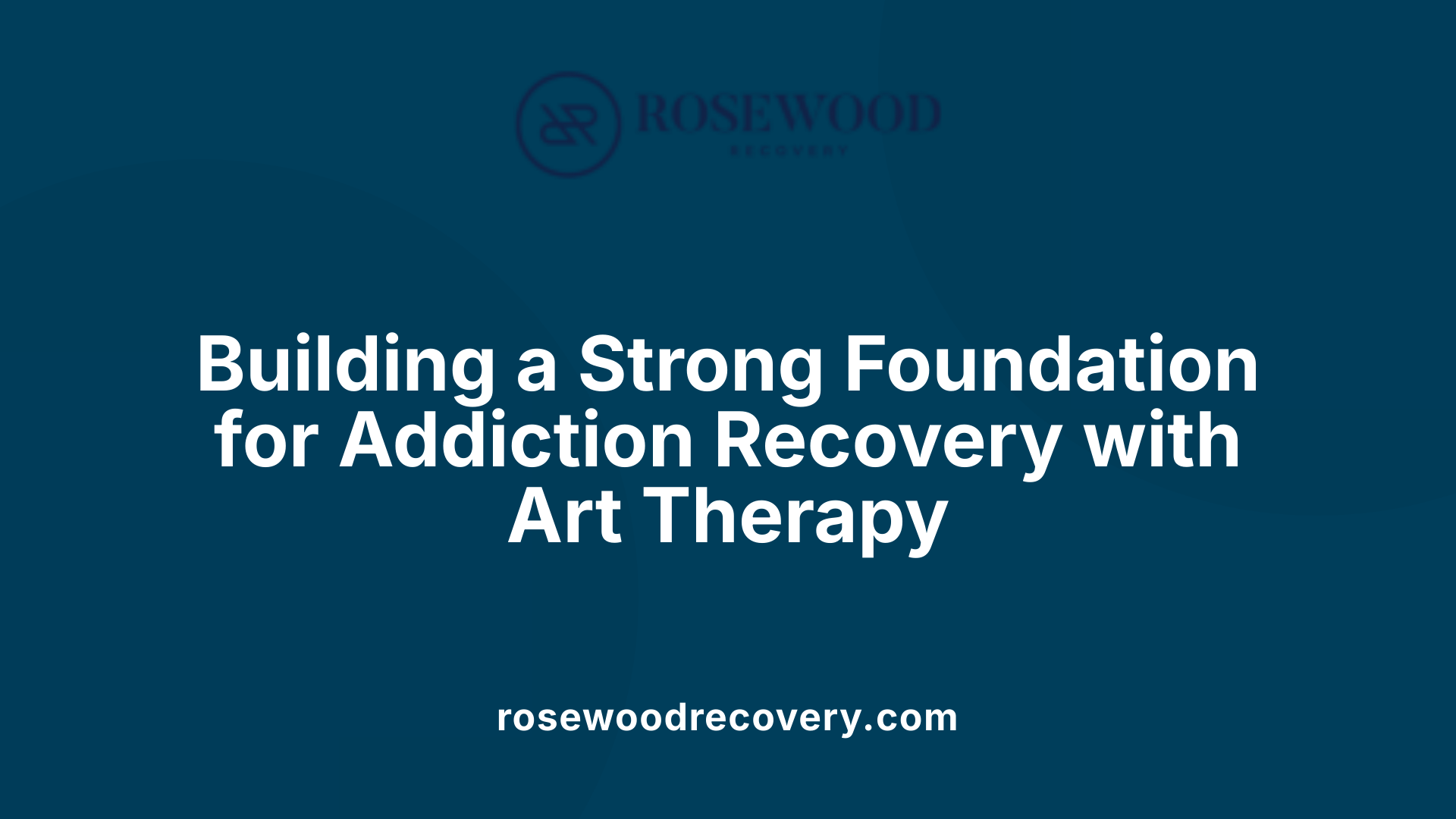 Building a Strong Foundation for Addiction Recovery with Art Therapy