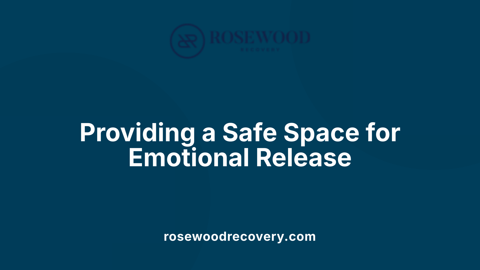 Providing a Safe Space for Emotional Release