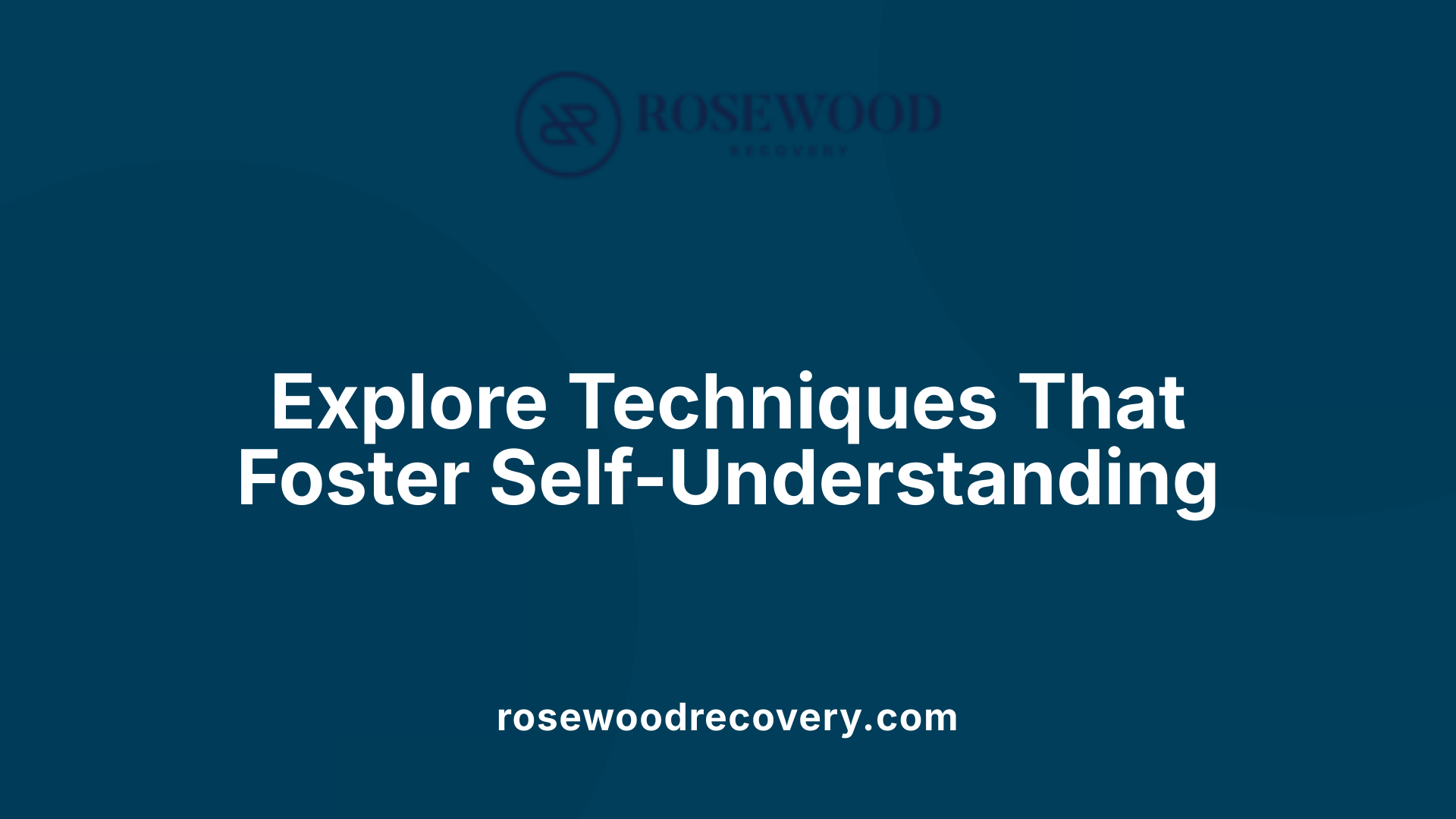 Explore Techniques That Foster Self-Understanding