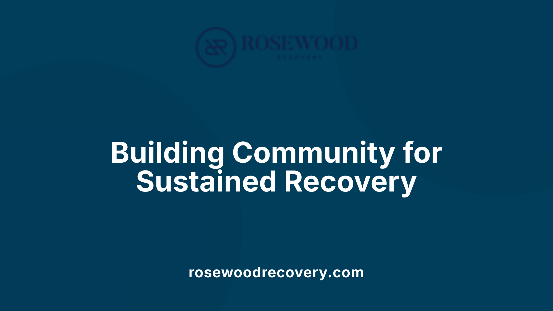 Building Community for Sustained Recovery