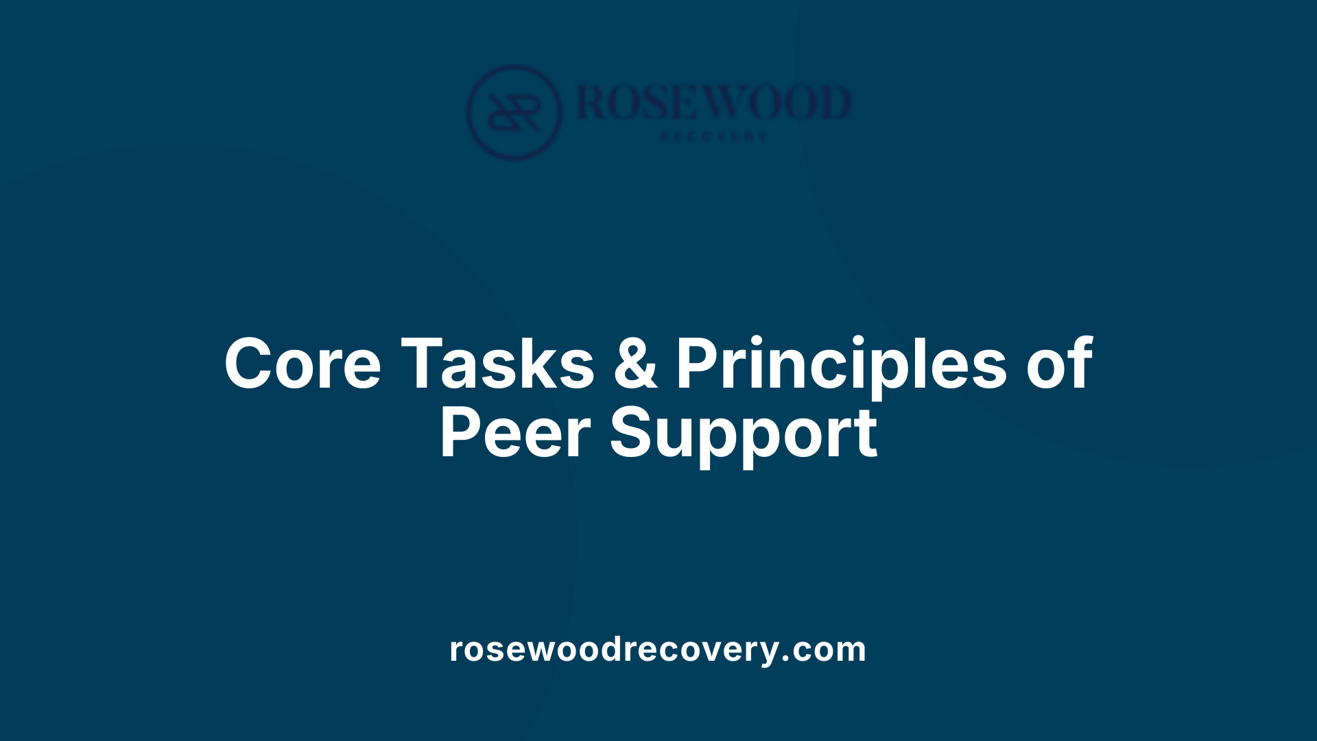 Core Tasks &amp; Principles of Peer Support